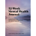 52-Week Mental Health Journal: Guided Prompts and Self-Reflection to Reduce Stress and Improve Well-Being