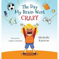 The Day My Brain Went Crazy: A Children's Book About Managing Emotions