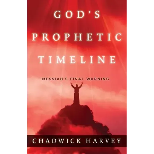 God's Prophetic Timeline: Messiah's Final Warning
