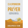 C. H. Spurgeon on Prayer: 31 Biblical Insights for Prayers that avail much (LARGE PRINT)