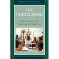 The Schoolroom: A Social History of Teaching and Learning