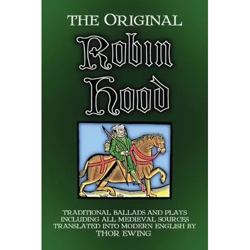 The Original Robin Hood: Traditional ballads and plays, including all medieval sources