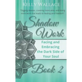 Shadow Work Book 2: Facing & Embracing the Dark Side of Your Soul