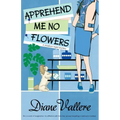 Apprehend Me No Flowers: A Madison Night Mystery