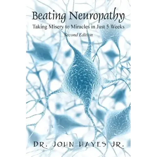 Beating Neuropathy: Taking Misery to Miracles in Just 5 Weeks