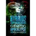Hybrids, Super Soldiers & the Coming Genetic Apocalypse Vol.2
