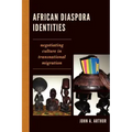 African Diaspora Identities: Negotiating Culture in Transnational Migration