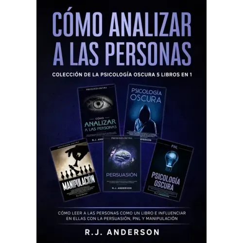 Cómo analizar a las Personas: Colección de la Psicología Oscura 5 libros en 1 - Cómo leer a las personas como un libro e influenciar en ellas con la P