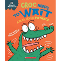 Croc Needs to Wait: A Book about Patience (Behavior Matters)
