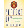 Perfect Day: An Entrepreneur's Guide to Curing Lifestyle Deficit Disorder and Reclaiming Your Business, Your Relationships, and Your Life