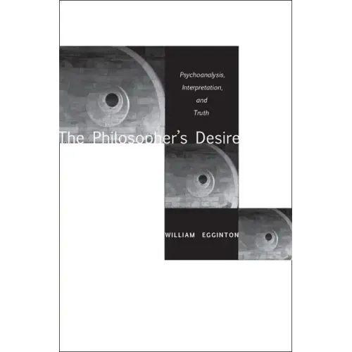 The Philosopheras Desire: Psychoanalysis, Interpretation, and Truth