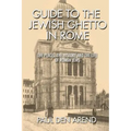 Guide to the Jewish Ghetto in Rome: The places, the history and the life of Roman Jews