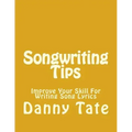 Songwriting Tips: Improve Your Skill For Writing Song Lyrics