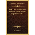 First Over Everest! the Houston-Mount Everest Expedition 1933