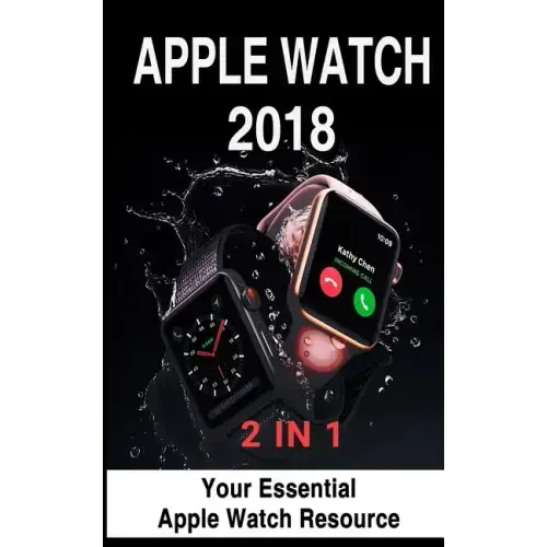 Apple Watch 2018: 2 in 1: Your Essential Apple Watch Resource