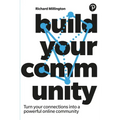 Build Your Community: Turn Your Connections Into a Powerful Online Community