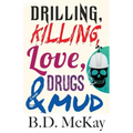 Drilling, Killing, Love, Drugs and Mud