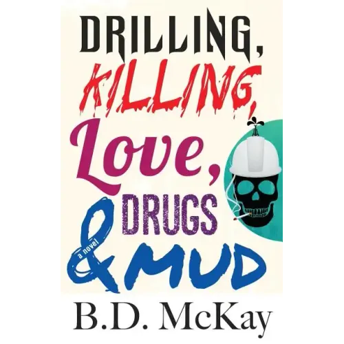 Drilling, Killing, Love, Drugs and Mud