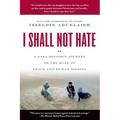 I Shall Not Hate: A Gaza Doctor's Journey on the Road to Peace and Human Dignity