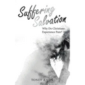 Suffering Salvation: Why Do Christians Experience Pain?