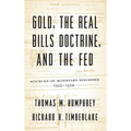 Gold, the Real Bills Doctrine, and the Fed: Sources of Monetary Disorder, 1922-1938