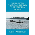 Public Safety Diving All the Way to the Bottom: For Divers