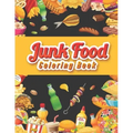 Junk food coloring book: An Adult Coloring book Featuring Junk foods which full of Delicious Liquid, Natural Eggs and much more.... ( Beautiful