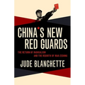 China's New Red Guards: The Return of Radicalism and the Rebirth of Mao Zedong