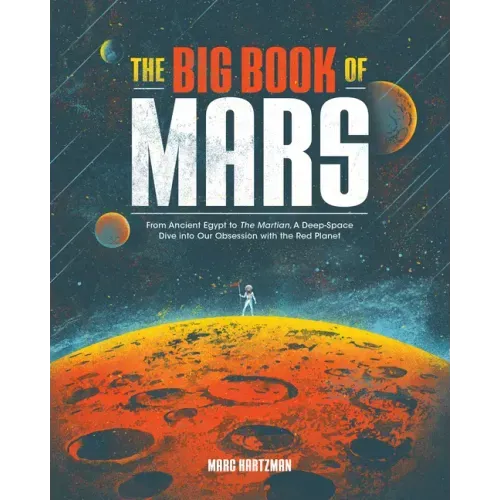The Big Book of Mars: From Ancient Egypt to the Martian, a Deep-Space Dive Into Our Obsession with the Red Planet