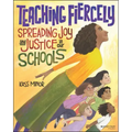 Teaching Fiercely: Spreading Joy and Justice in Our Schools
