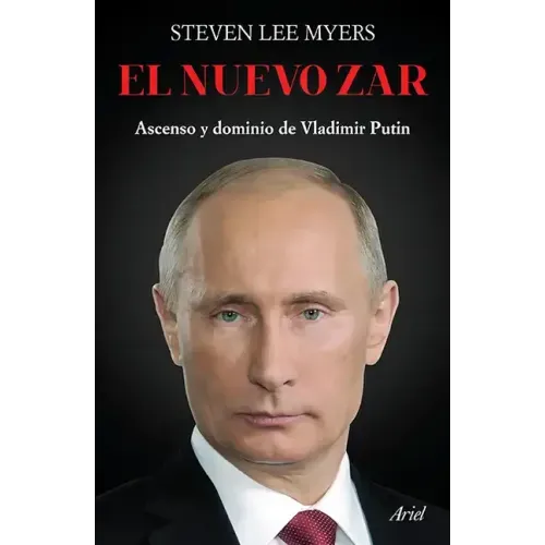 El Nuevo Zar: Ascenso Y Dominio de Vladimir Putin