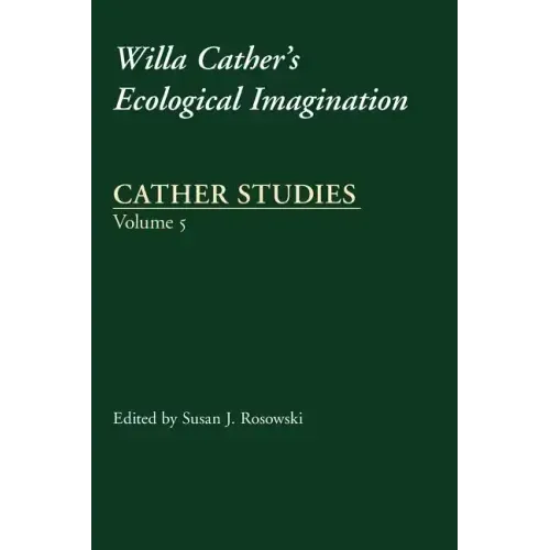 Cather Studies, Volume 5: Willa Cather's Ecological Imagination
