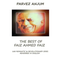The Best of Faiz Ahmed Faiz: One hundred romantic & revolutionary odes rendered in English