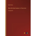 When We Dead Awaken; In Three Acts: in large print