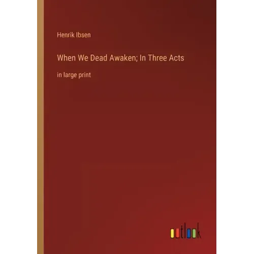When We Dead Awaken; In Three Acts: in large print