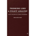 Thinking Like a Policy Analyst: Policy Analysis as a Clinical Profession