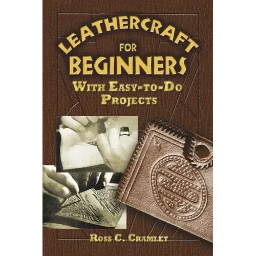 Leathercraft for Beginners: With Easy-To-Do Projects