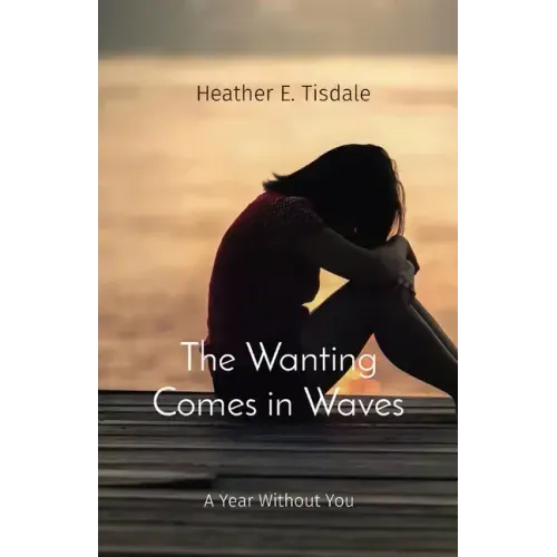The Wanting Comes in Waves: A Year Without You