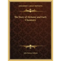 The Story of Alchemy and Early Chemistry