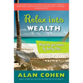 Relax Into Wealth: How to Get More by Doing Less