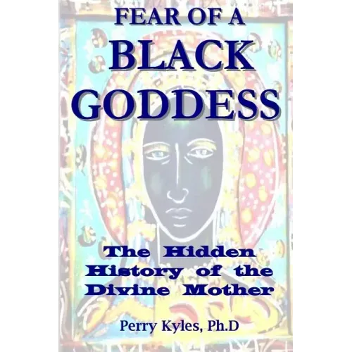 Fear of A Black Goddess: The Hidden History of the Divine Mother