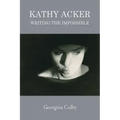 Kathy Acker: Writing the Impossible