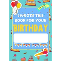 I Wrote This Book For Your Birthday: The Perfect Birthday Gift For Kids to Create Their Very Own Personalized Book for Family and Friends