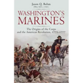 Washington's Marines: The Origins of the Corps and the American Revolution, 1775-1777