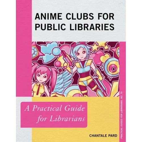 Anime Clubs for Public Libraries: A Practical Guide for Librarians