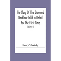 The Story Of The Diamond Necklace Told In Detail For The First Time, Chiefly By The Aid Of Original Letters, Official And Other Documents, And Contemp