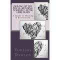 Picking Up The Pieces (Mending yourself after a breakup): A Guide to Healing & Restoration