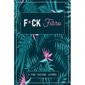 F*ck Fibro: A Symptom & Pain Tracking Journal for Fibromyalgia and Chronic Pain