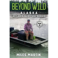 Beyond Wild: The Alaska Off Grid Survival Series