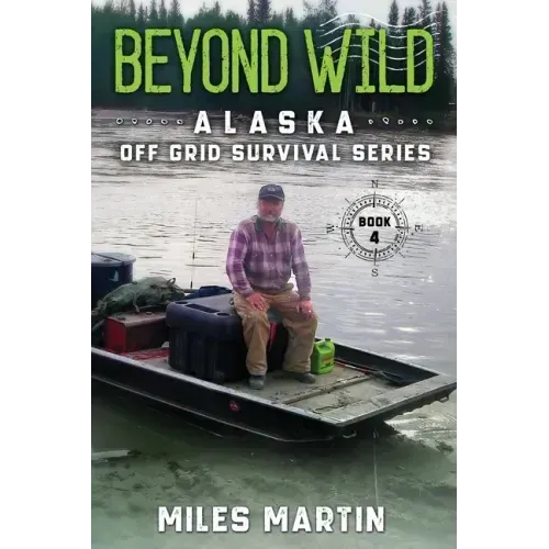 Beyond Wild: The Alaska Off Grid Survival Series